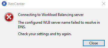 场景 3 - 错误：配置的 WLB 服务器名称无法在 DNS 中解析。请检查您的设置并重试。